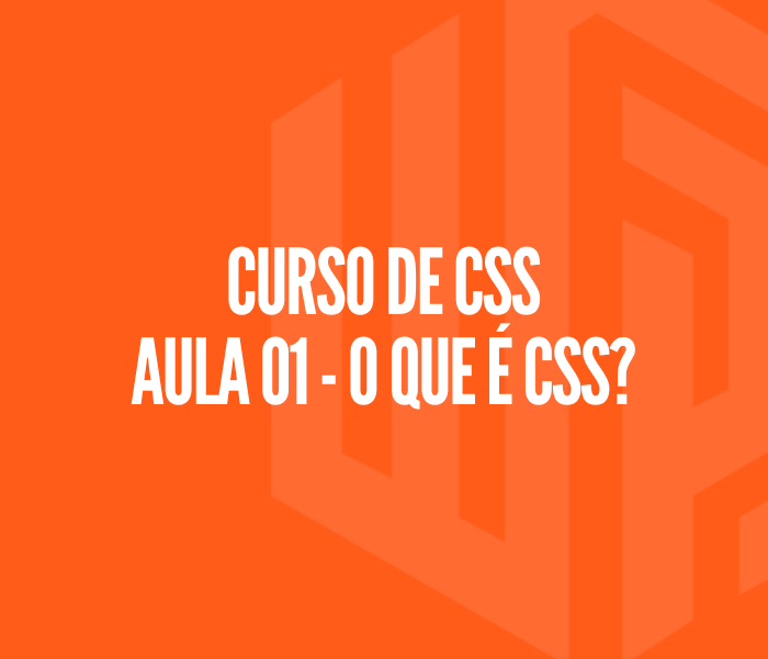Curso de CSS - Aula 01 | O que é CSS?