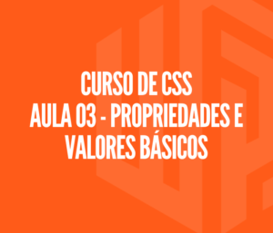 Curso de CSS - Aula 03 | Propriedades e valores básicos