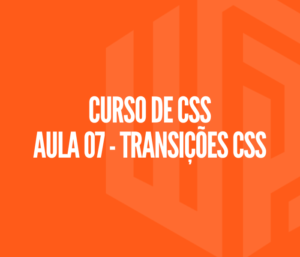 Curso de CSS - Aula 07 | Transições CSS