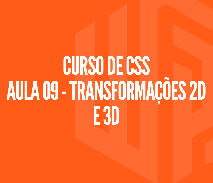 Curso de CSS - Aula 09 | Transformações 2D e 3D