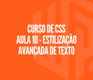 Curso de CSS - Aula 10 | Estilização avançada de texto