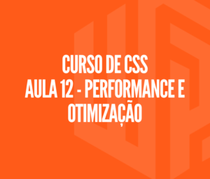Curso de CSS - Aula 12 | Performance e otimização