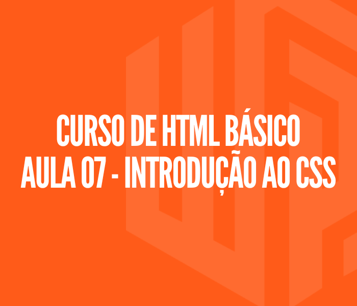 Curso de HTML Básico Aula 07 - Introdução ao CSS