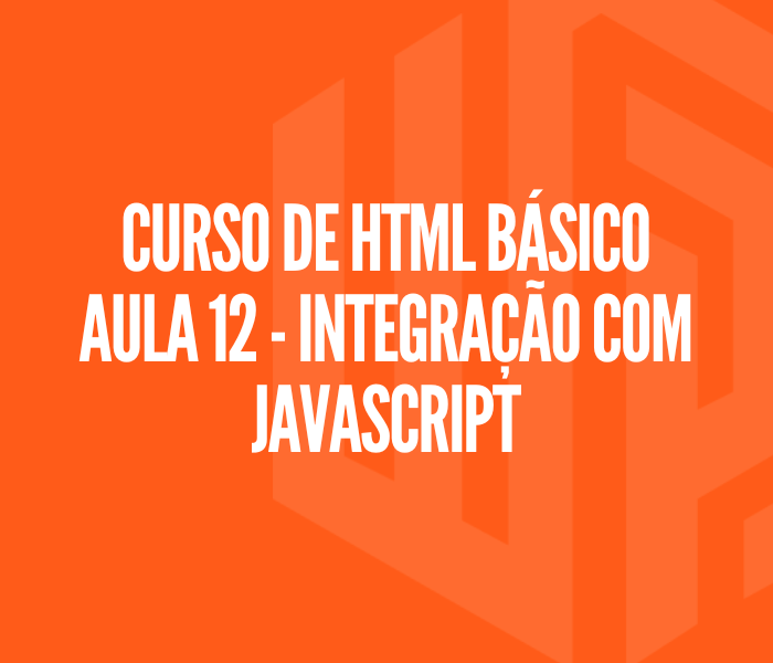 Curso de HTML Básico Aula 12 - Integração com JavaScript